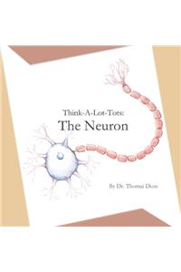 Think-A-Lot-Tots: The Neuron: Science Books for Babies, Toddlers, and Kids