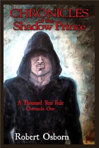 Chronicles Of The Shadow Prince: A Thousand Year Rule