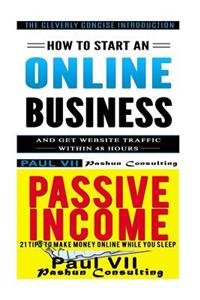 How to Start an Online Business: How to Start an Online Business & Passive Income: 21 Tips to Make Money Online While You Sleep