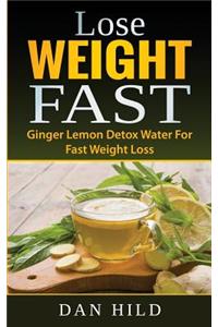 Lose Weight Fast: Ginger Lemon Detox Water for Fast Weight Loss