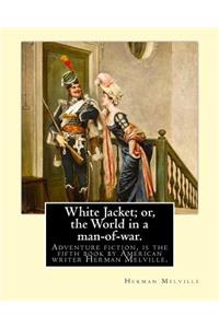 White Jacket; or, the World in a man-of-war. By