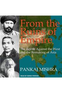 From the Ruins of Empire: The Revolt Against the West and the Remaking of Asia