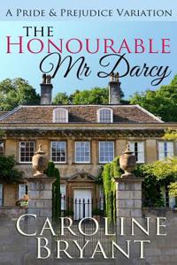 The Honourable MR Darcy: A Pride and Prejudice Regency Variation