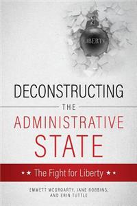 Deconstructing the Administrative State