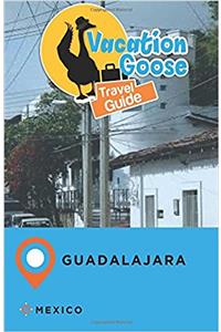 Vacation Goose Travel Guide Guadalajara Mexico
