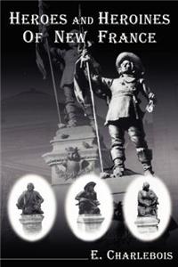 Heroes and Heroines of New France