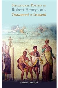 Situational Poetics in Robert Henryson's the Testament of Cresseid