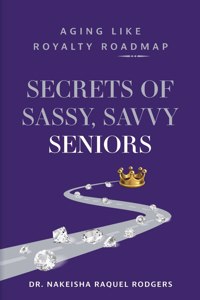 Secrets of Sassy, Savvy Seniors