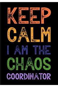 Keep Calm I Am The Chaos Coordinator