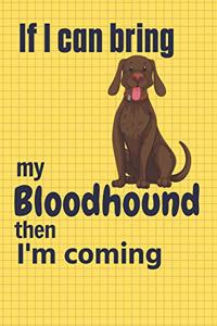 If I can bring my Bloodhound then I'm coming