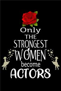 Only The Strongest Women become Actors