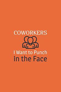 Coworkers i want to punch in the face