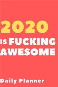 2020 Is Fucking Awesome Daily Planner