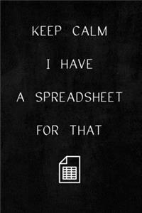 Keep Calm I Have A Spreadsheet For That