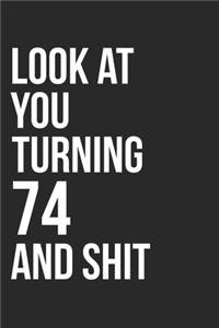 Look At You Turning 74 And Shit