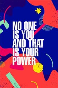 No One Is You And That Is Your Power