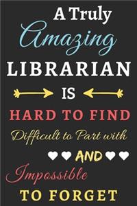 A Truly Amazing Librarian Is Hard To Find Difficult To Part With And Impossible To Forget