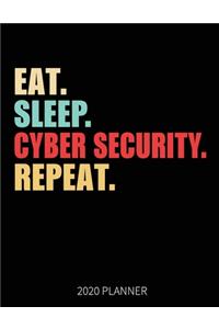 Eat Sleep Cyber Security Repeat 2020 Planner: Cyber Security Weekly Planner Includes Daily Planner & Monthly Overview - Personal Organizer With 2020 Calendar - 8.5x11 Inch White Paper