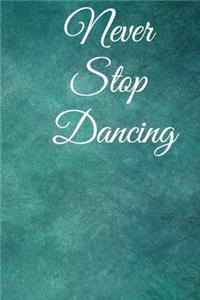 Never stop dancing