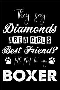They Say Diamonds Are A Girl's Best Friend Tell That To My Boxer