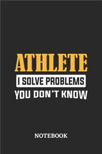 Athlete I Solve Problems You Don't Know Notebook