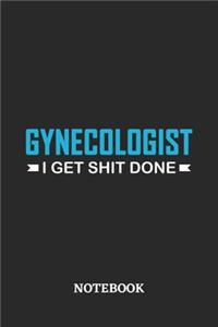 Gynecologist I Get Shit Done Notebook