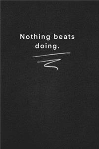Nothing beats doing.