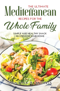 The Ultimate Mediterranean Recipes for the Whole Family