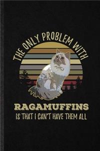 The Only Problem with Ragamuffins Is That I Can't Have Them All