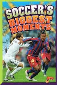 Soccer's Biggest Moments