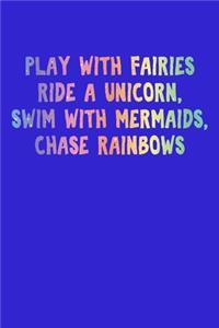 Play With Fairies Ride A Unicorn Swim With Mermaids Chase Rainbows