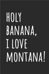 Holy Banana, I Love Montana