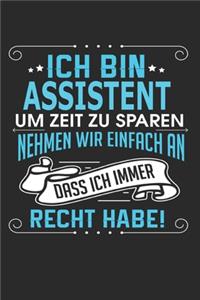 Ich bin Assistent Um Zeit zu sparen nehmen wir einfach an dass ich immer Recht habe!