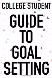 College Student Guide To Goal Setting
