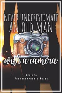 Never Underestimate An Old Man With A Camera - Skilled Photographer's Notes