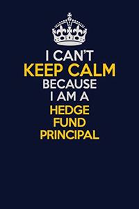 I Can't Keep Calm Because I Am A Hedge fund principal
