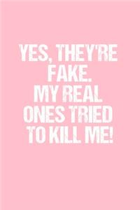 Yes, they're fake. My real ones tried to kill me!