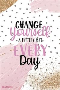 Change Yourself A Little Bit Every Day