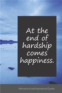 At the end of hardship comes happiness.