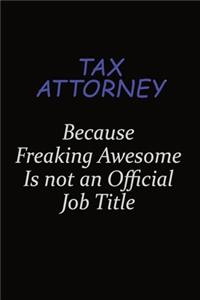 Tax Attorney Because Freaking Awesome Is Not An Official Job Title