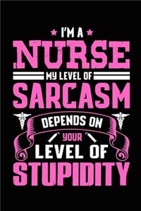 I'm A Nurse, My Level of Sarcasm Depends on Level of Stupidity