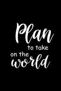 2020 Weekly Planner Funny Saying Plan To Take On The World 134 Pages