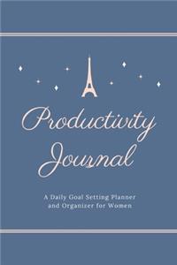 Productivity Journal A Daily Goal Setting Planner and Organizer for Women