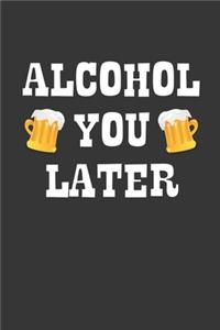 Alcohol You Later Notebook