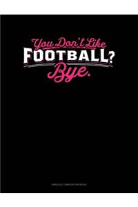 You Don't Like Football? Bye