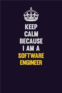 Keep Calm Because I Am A software engineer