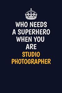 Who Needs A Superhero When You Are Studio Photographer