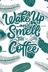 Wake Up and Smell the Coffee