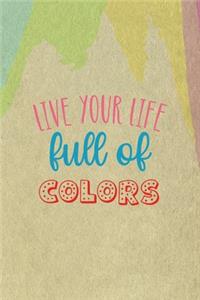 Live Your Life Full Of Color