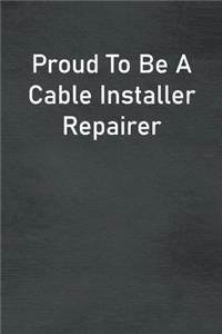 Proud To Be A Cable Installer Repairer